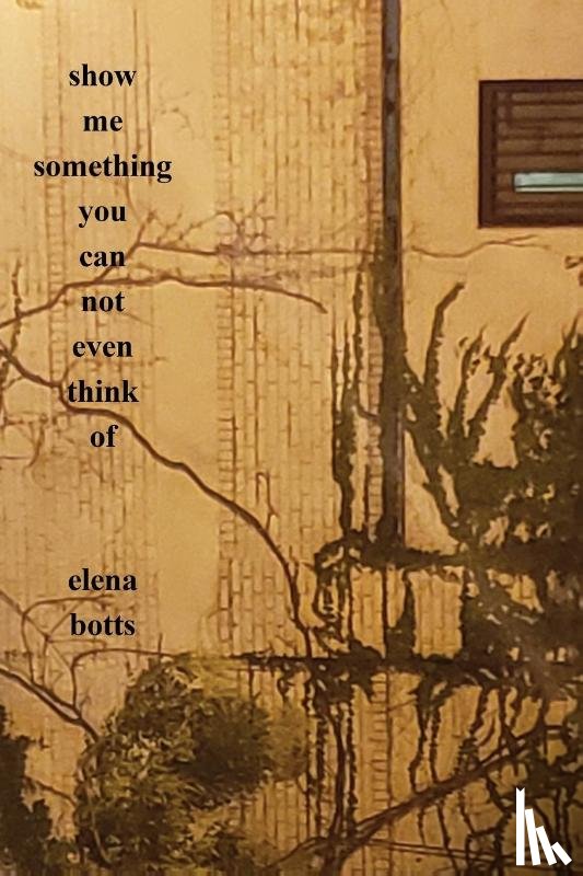 Botts, Elena - Show Me Something You Can Not Even Think Of