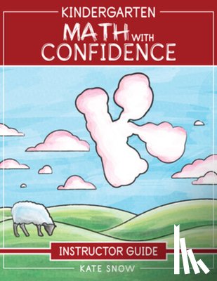 Snow, Kate - Kindergarten Math With Confidence Instructor Guide
