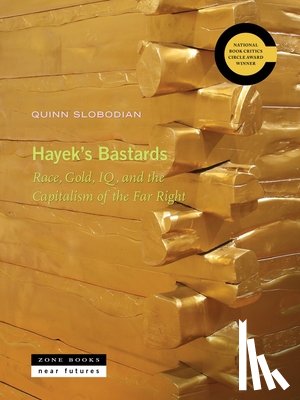 Slobodian, Quinn - Hayek's Bastards: Race, Gold, Iq, and the Capitalism of the Far Right