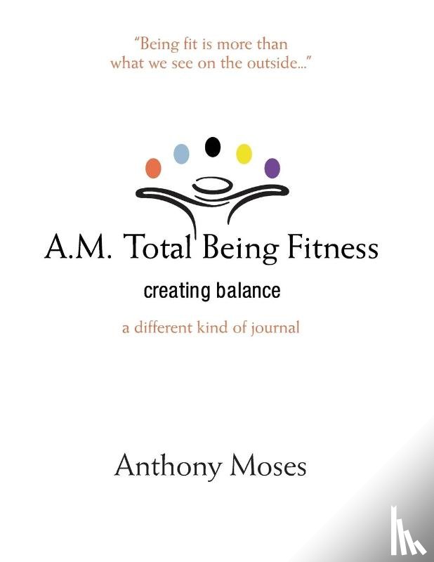 Moses, Anthony - A.M. Total Being Fitness