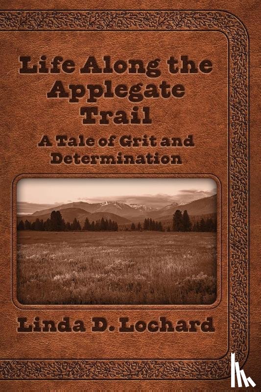 Lochard, Linda - Life Along the Applegate Trail