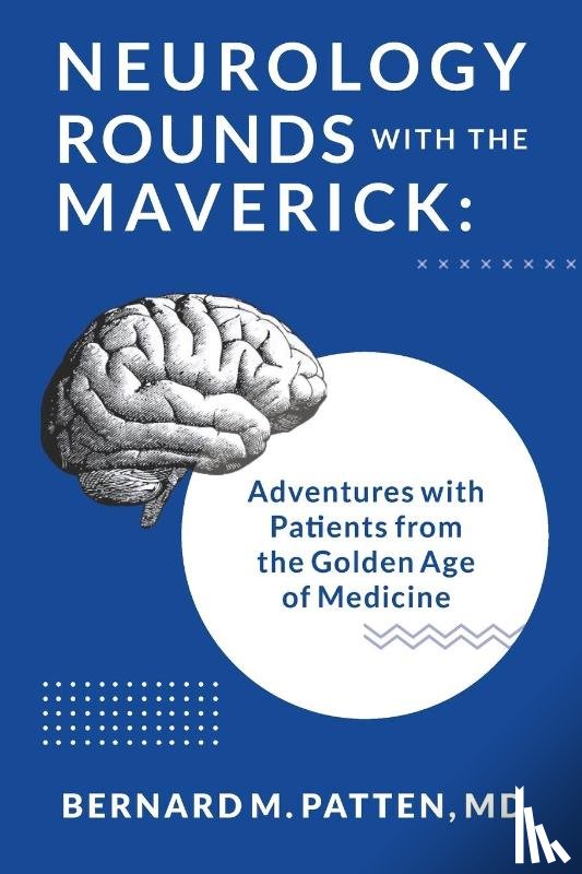 Patten, Bernard M - Neurology Rounds with the Maverick