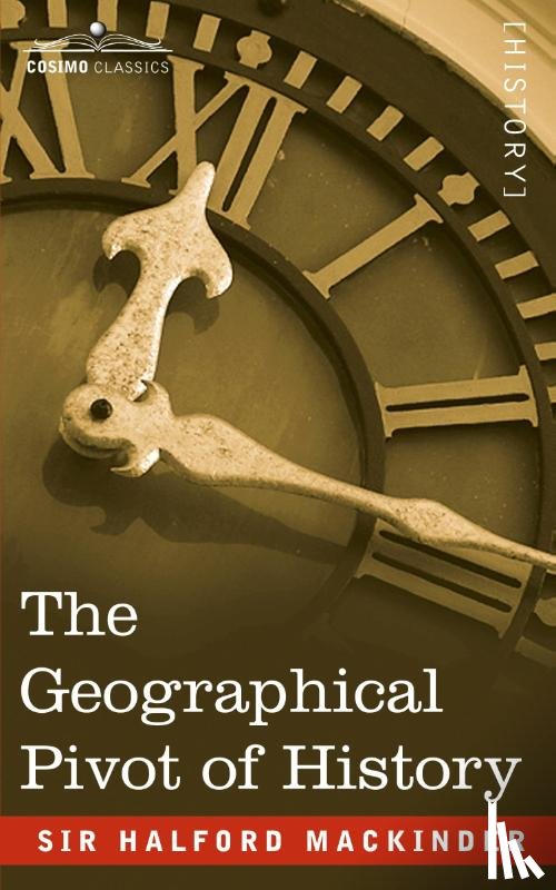 Mackinder, Sir Halford John - The Geographical Pivot of History