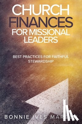 Marden, Bonnie Ives - Church Finances for Missional Leaders: Best Practices for Faithful Stewardship