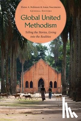 Robinson, Elaine A. - Global United Methodism: Telling the Stories, Living into the Realities