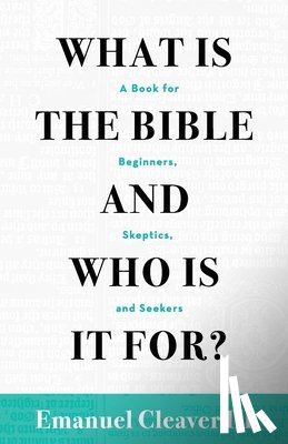 Cleaver III, Emanuel - What Is the Bible and Who Is It For?