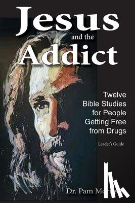 Morrison, Pam - Jesus and the Addict: Twelve Bible Studies for People Getting Free from Drugs