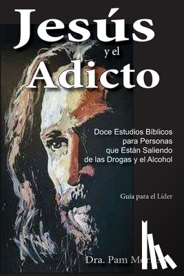 Morrison, Pam - Jesús y el Adicto: Doce Estudios Bíblicos para Personas que Están Saliendo de las Drogas y Alcohol