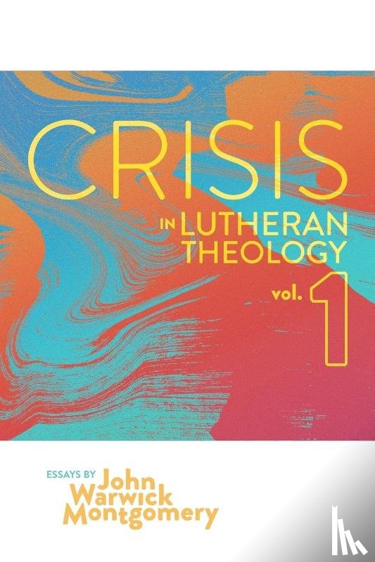 Montgomery, John Warwick - Crisis in Lutheran Theology, Vol. 1