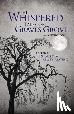 Bailey, J S, Keating, Kelsey, Howe, Matthew - The Whispered Tales of Graves Grove