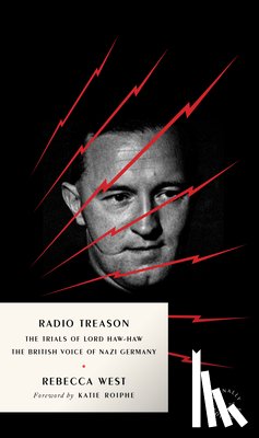 West, Rebecca - Radio Treason: The Trials of Lord Haw-Haw, the British Voice of Nazi Germany