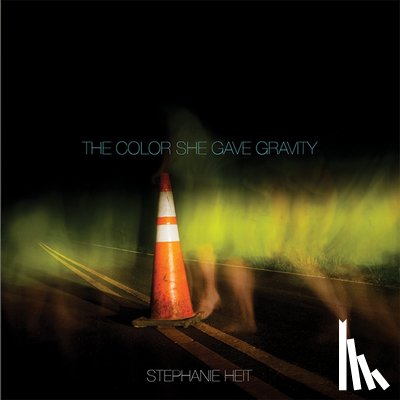 Heit, Stephanie - The Color She Gave Gravity