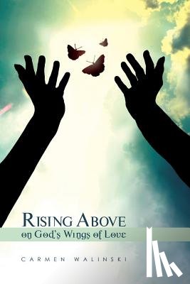 Walinski, Carmen - Rising Above on God's Wings of Love