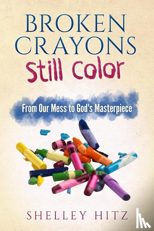 Hitz, Shelley - Broken Crayons Still Color