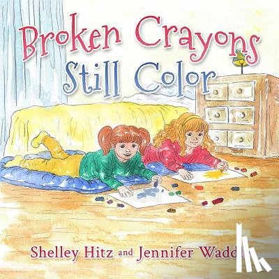 Hitz, Shelley - Broken Crayons Still Color