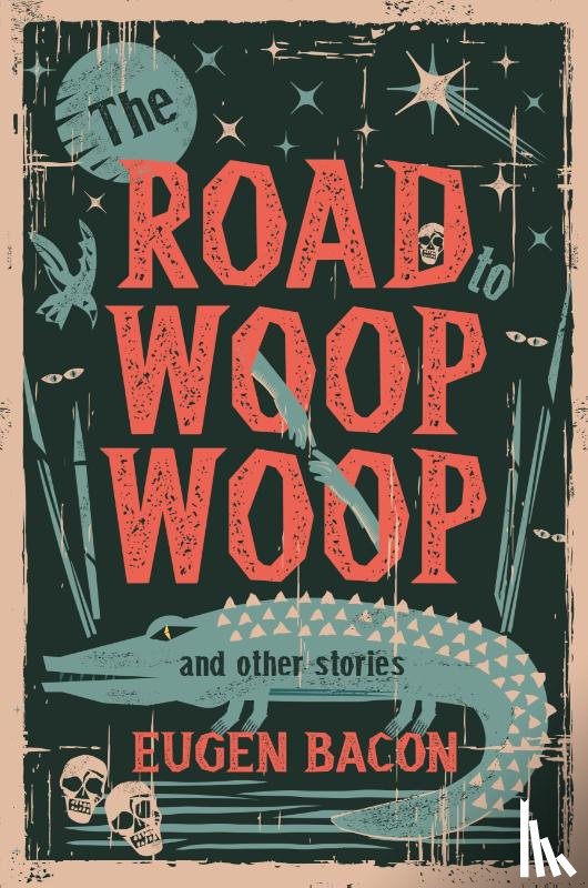 Bacon, Eugen - The Road to Woop Woop and Other Stories
