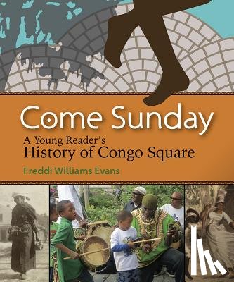 Evans, Freddi Williams - Come Sunday: A Young Reader's History of Congo Square