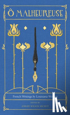 Michot, Ashlee Wilson - O Malheureuse: French Writings by Louisiana Women