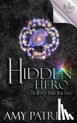 Patrick, Amy - Hidden Hero, Book 3 of the Ancient Court Trilogy: A Hidden Novel