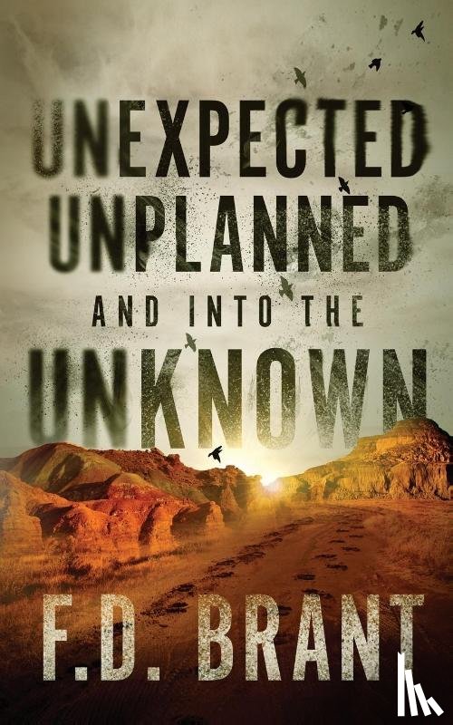 Brant, F D - Unexpected Unplanned and into the Unknown
