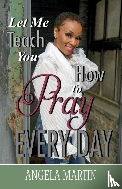 Martin, Angela - Let Me Teach You How To Pray Every Day