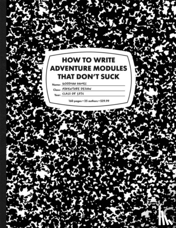 Bittman, Jobe, Goodman, Joseph, Breault, Mike, Brown, Ann K. - How to Write Adventure Modules That Don't Suck