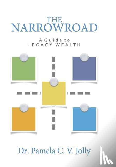 Jolly, Pamela C V - The NarrowRoad A Guide to Legacy Wealth