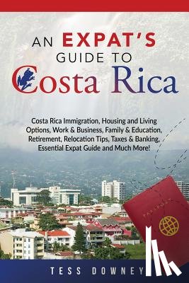Downey, Tess - Costa Rica: Costa Rica Immigration, Housing and Living Options, Work & Business, Family & Education, Retirement, Relocation Tips,