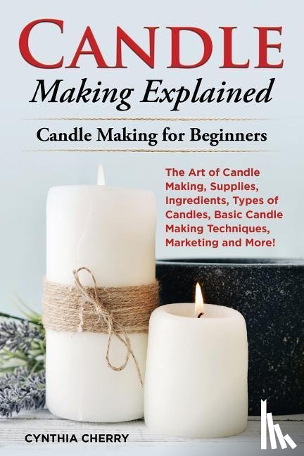 Cherry, Cynthia - CANDLE MAKING EXPLAINED