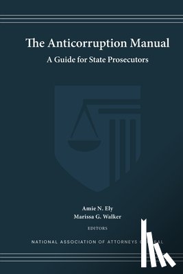 Ely, Amie N. - The Anticorruption Manual: A Guide for State Prosecutors