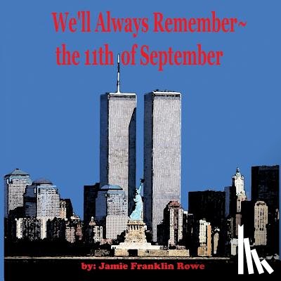Rowe, Jamie Franklin - We'll Always Remember the 11th of September