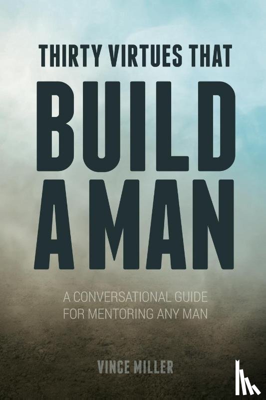 Miller, Vince - Thirty Virtues that Build a Man
