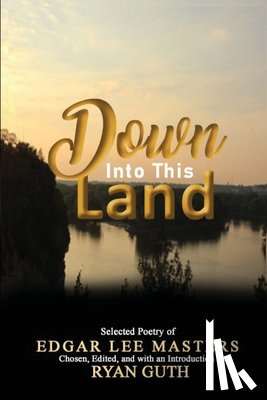 Masters, Edgar Lee - Down Into This Land