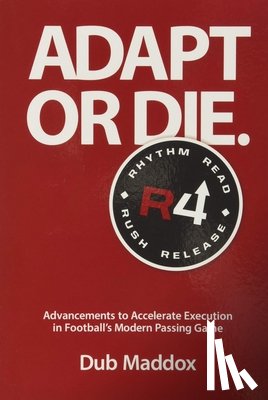 Maddox, Dub - Adapt or Die: Advancements to Accelerate Execution in Football's Modern Passing Game