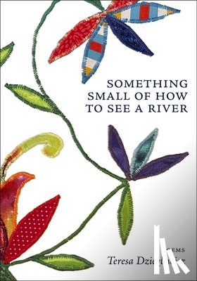 Dzieglewicz, Teresa - Something Small of How to See a River