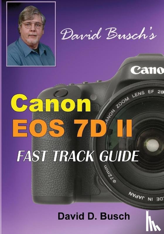 Busch, David - David Busch's Canon EOS 7D Mark II FAST TRACK GUIDE