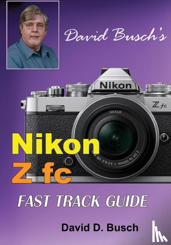 Busch, David - David Busch's Nikon Z fc FAST TRACK GUIDE