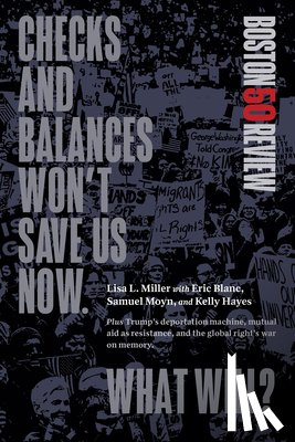 Miller, Lisa L. - Checks and Balances Won't Save Us Now. What Will?