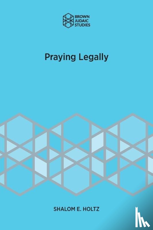 Holtz, Shalom E - Praying Legally