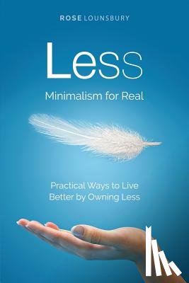 Lounsbury, Rose - Less: Minimalism for Real