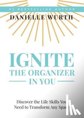 Wurth, Danielle - Ignite the Organizer in You