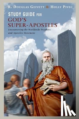 Pivec, Holly - Study Guide for God's Super-Apostles: Encountering the Worldwide Prophets and Apostles Movement