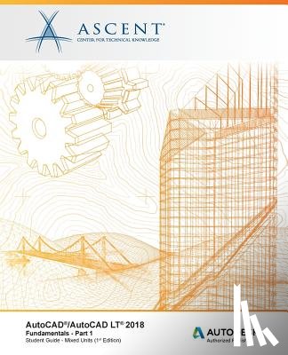 Ascent -. Center for Technical Knowledge - AutoCAD/AutoCAD LT 2018 Fundamentals - Mixed Units: Part 1: Autodesk Authorized Publisher