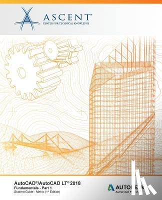 Ascent -. Center for Technical Knowledge - AutoCAD/AutoCAD LT 2018 Fundamentals - Metric: Part 1: Autodesk Authorized Publisher