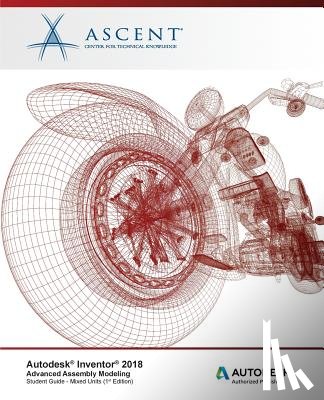 Ascent -. Center for Technical Knowledge - Autodesk Inventor 2018 Advanced Assembly Modeling: Autodesk Authorized Publisher