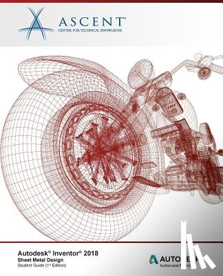 Ascent -. Center for Technical Knowledge - Autodesk Inventor 2018 Sheet Metal Design: Autodesk Authorized Publisher