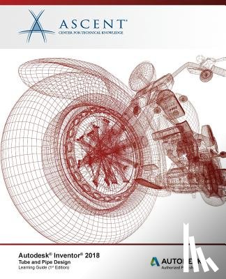 Ascent -. Center for Technical Knowledge - Autodesk Inventor 2018 Tube and Pipe Design: Autodesk Authorized Publisher