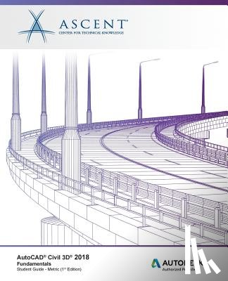 Ascent -. Center for Technical Knowledge - AutoCAD Civil 3D 2018 Fundamentals - Metric: Autodesk Authorized Publisher