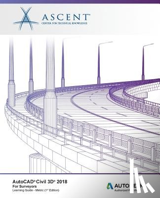 Ascent -. Center for Technical Knowledge - AutoCAD Civil 3D 2018 for Surveyors Metric: Autodesk Authorized Publisher
