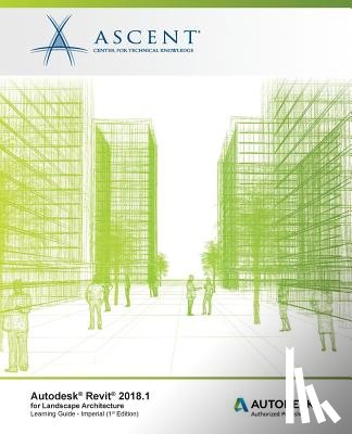 Ascent -. Center for Technical Knowledge - Autodesk Revit 2018.1 for Landscape Architecture: Autodesk Authorized Publisher
